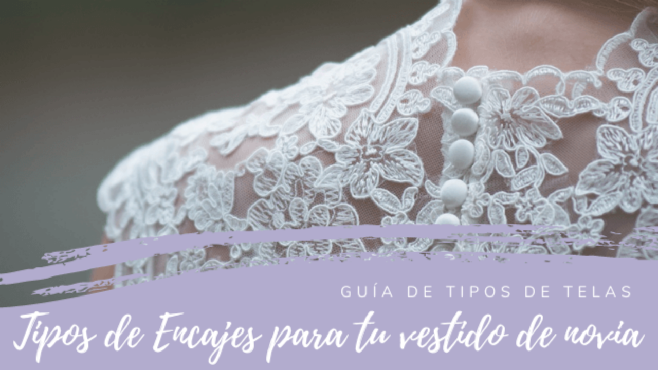 Tipos de encaje: Guía para elegir tu vestido de novia
