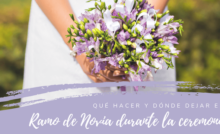 Qué hacer con el ramo de novia durante la ceremonia