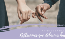 Reflexiones que deberíais hacer antes de la boda